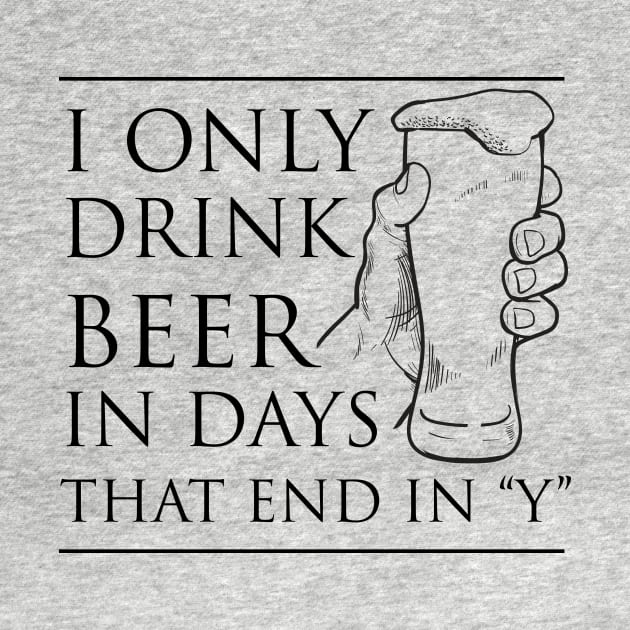 I only drink beer days end with Y by Blister